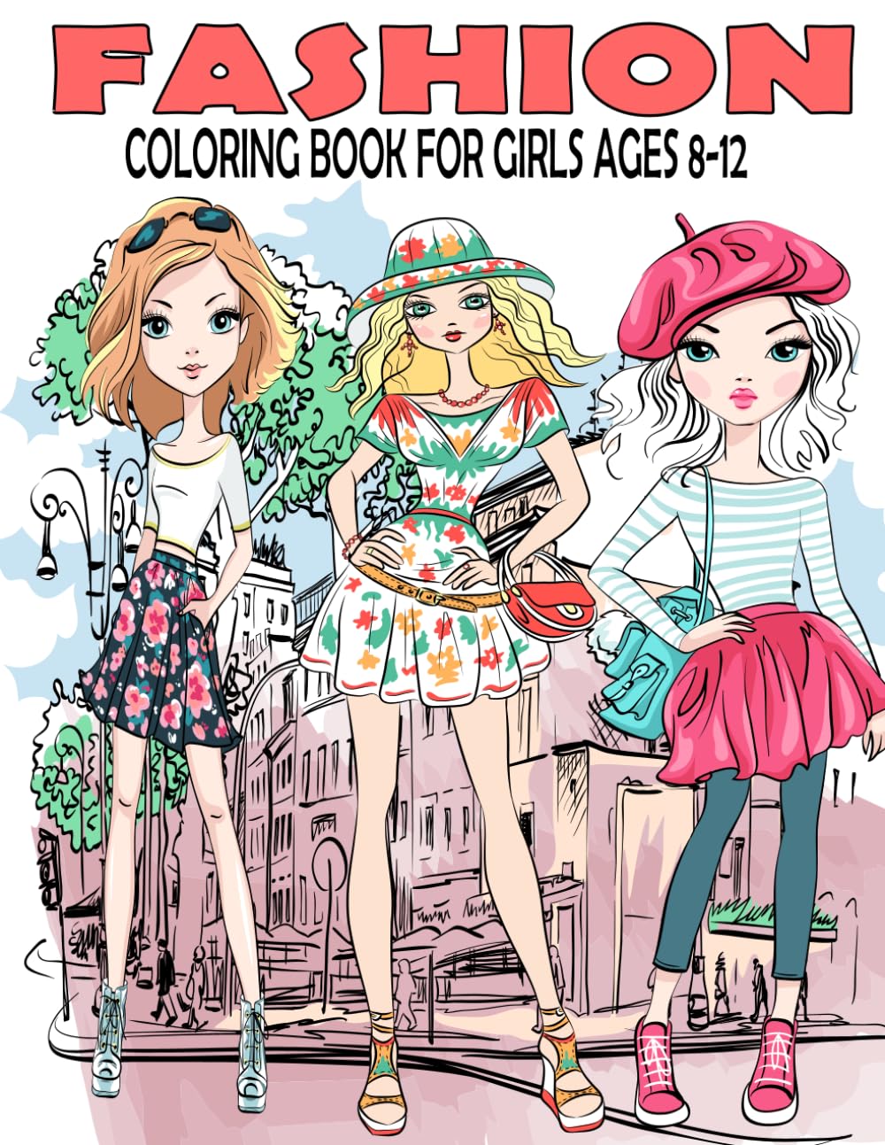 Fashion Coloring Book For Girls Ages 8-12: Fashion Coloring Pages For Girls of all Ages, Fun and Stylish Fashion and Beauty Coloring for Kids