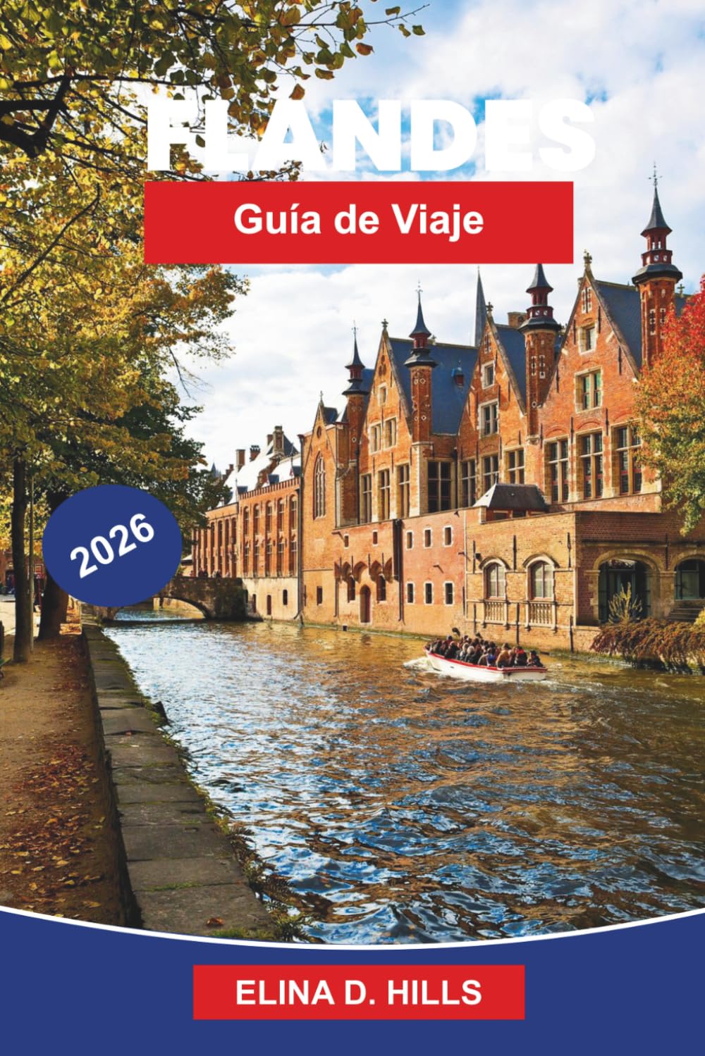 FLANDES Guía de viaje 2026: La guía completa de Brujas, Gante y Amberes, con las principales atracciones, comida local, itinerarios detallados y consejos privilegiados para visitantes primerizos