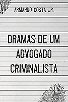 Dramas de um advogado criminalista