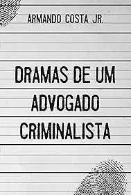 Dramas de um advogado criminalista