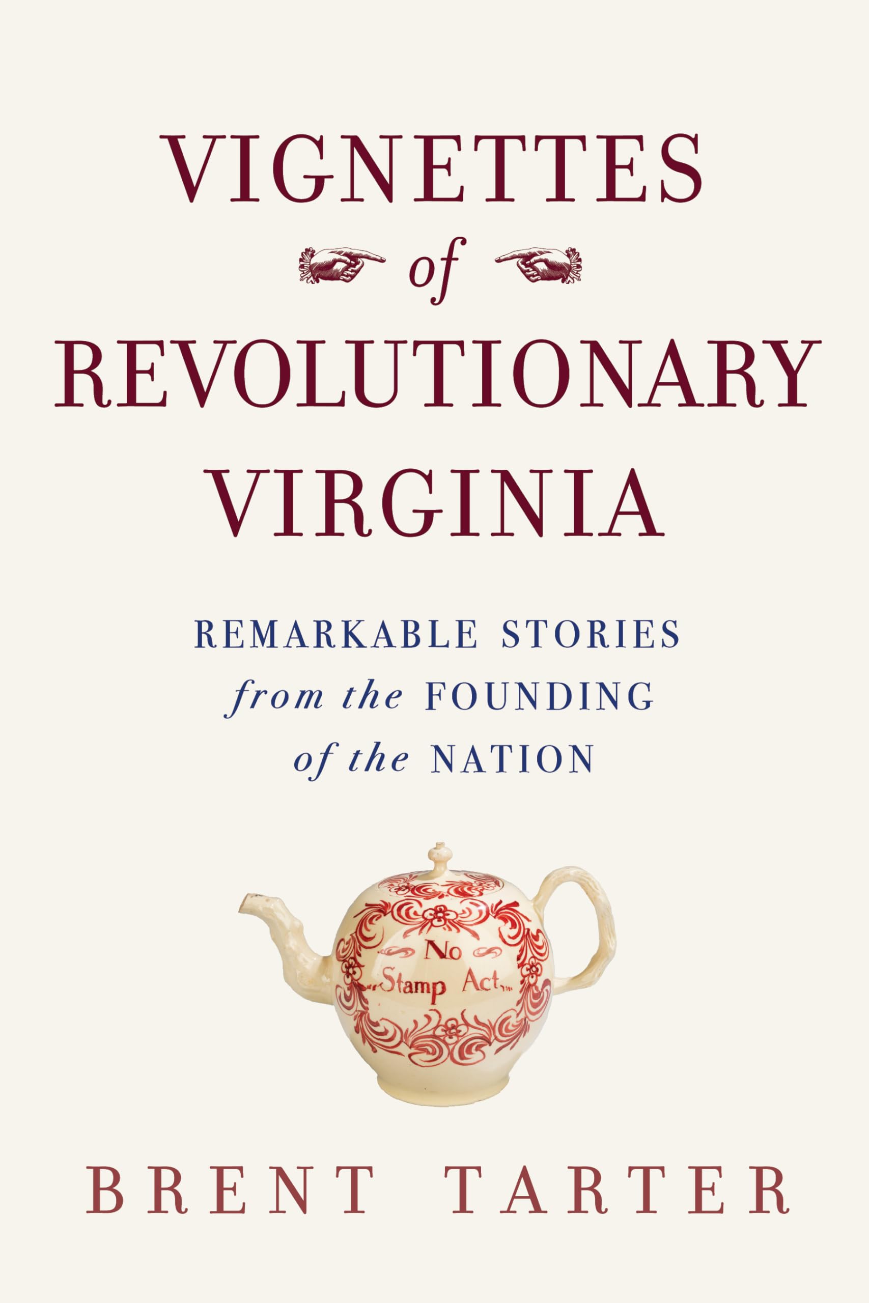Vignettes of Revolutionary Virginia: Remarkable Stories from the Founding of the Nation