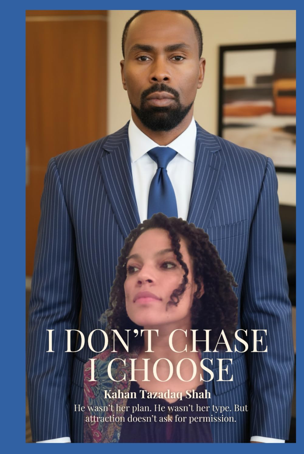 I Don’t Chase I Choose, I Lead She Follows…If She Wants: “I Don’t Dissipate My Time Arguing What A Real Man Should be. I Am One.”