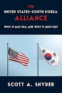 The United States–South Korea Alliance: Why It May Fail and Why It Must Not (A Council on Foreign Relations Book)