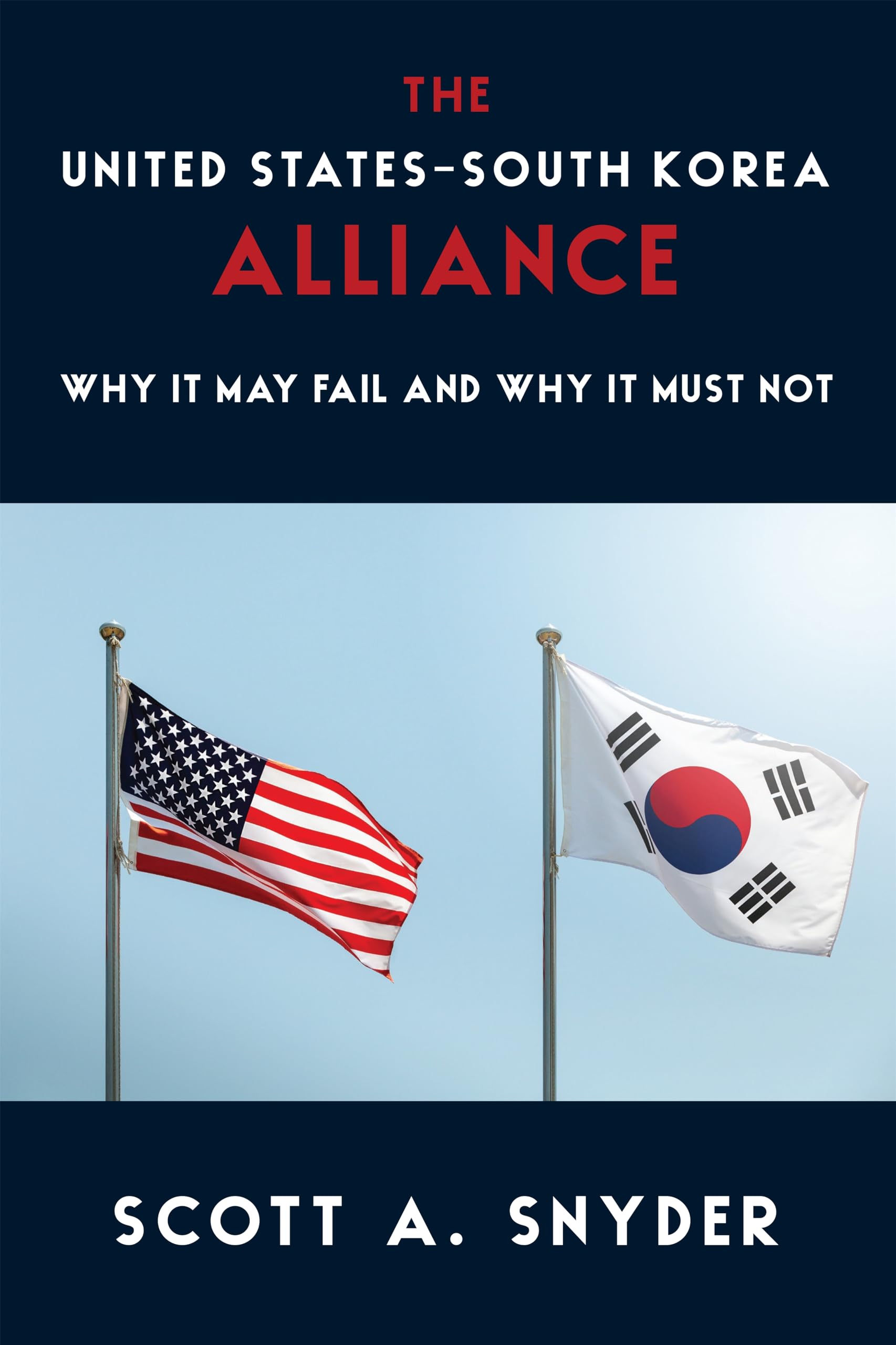 The United States–South Korea Alliance: Why It May Fail and Why It Must Not (A Council on Foreign Relations Book)
