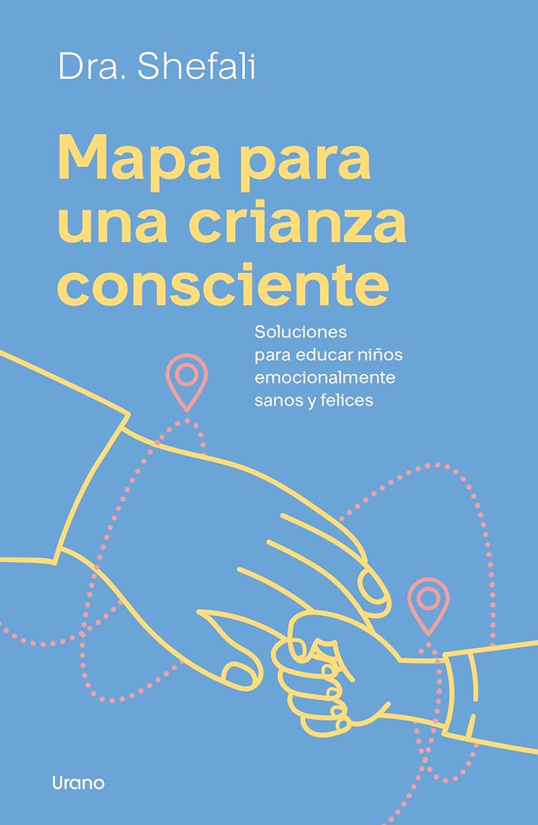 Mapa para una crianza consciente: Soluciones para educar niños emocionalmente sanos y felices (Spanish Edition)