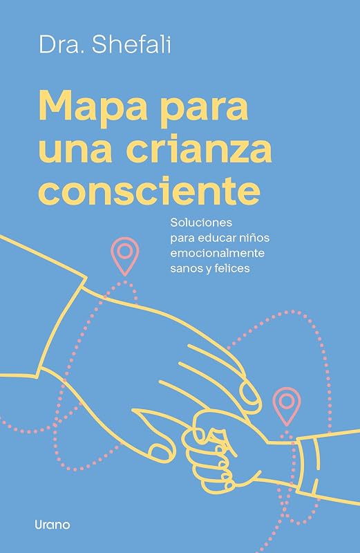Mapa para una crianza consciente: Soluciones para educar niños emocionalmente sanos y felices (Spanish Edition)