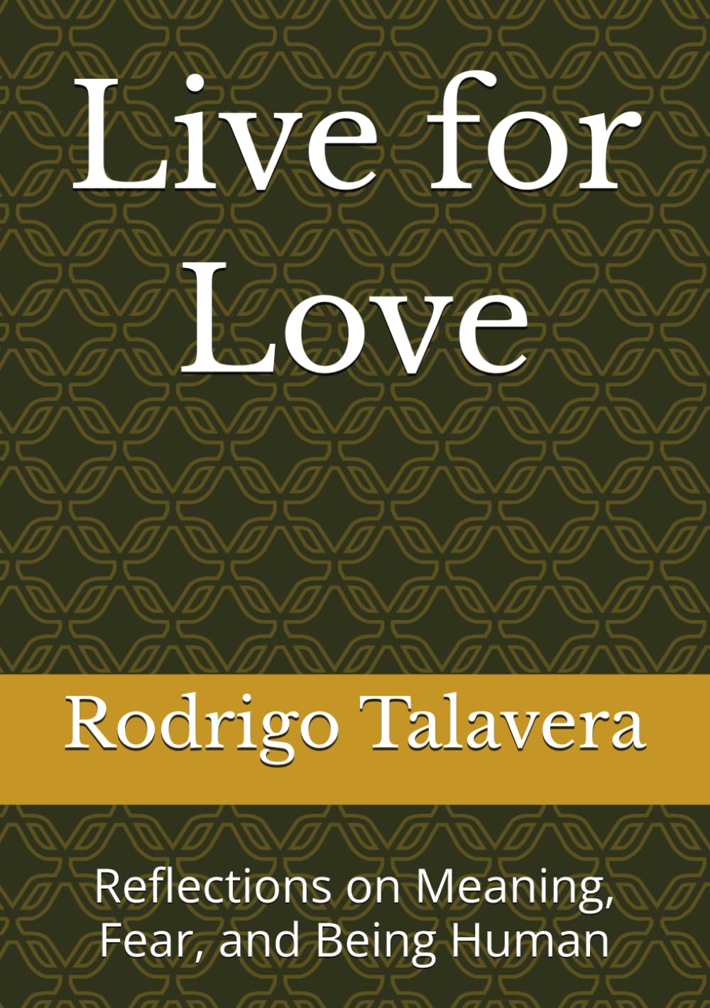Live for Love: Reflections on Meaning, Fear, and Being Human