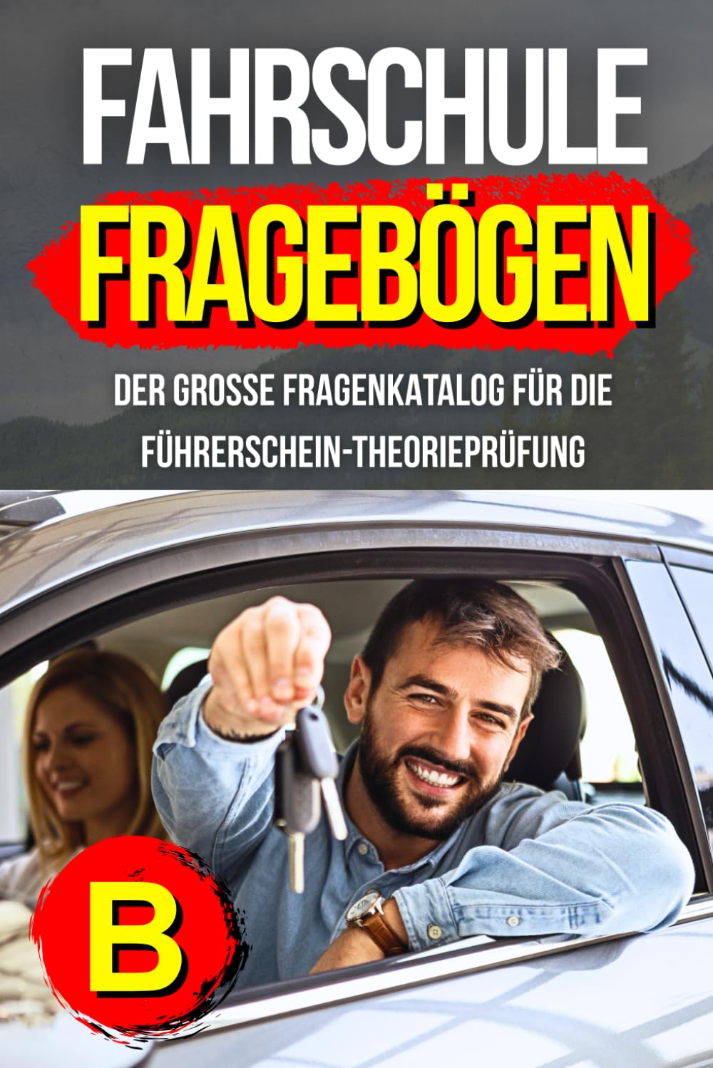 Fahrschule Fragebögen Klasse B: Der große Fragenkatalog für die Führerschein-Theorieprüfung
