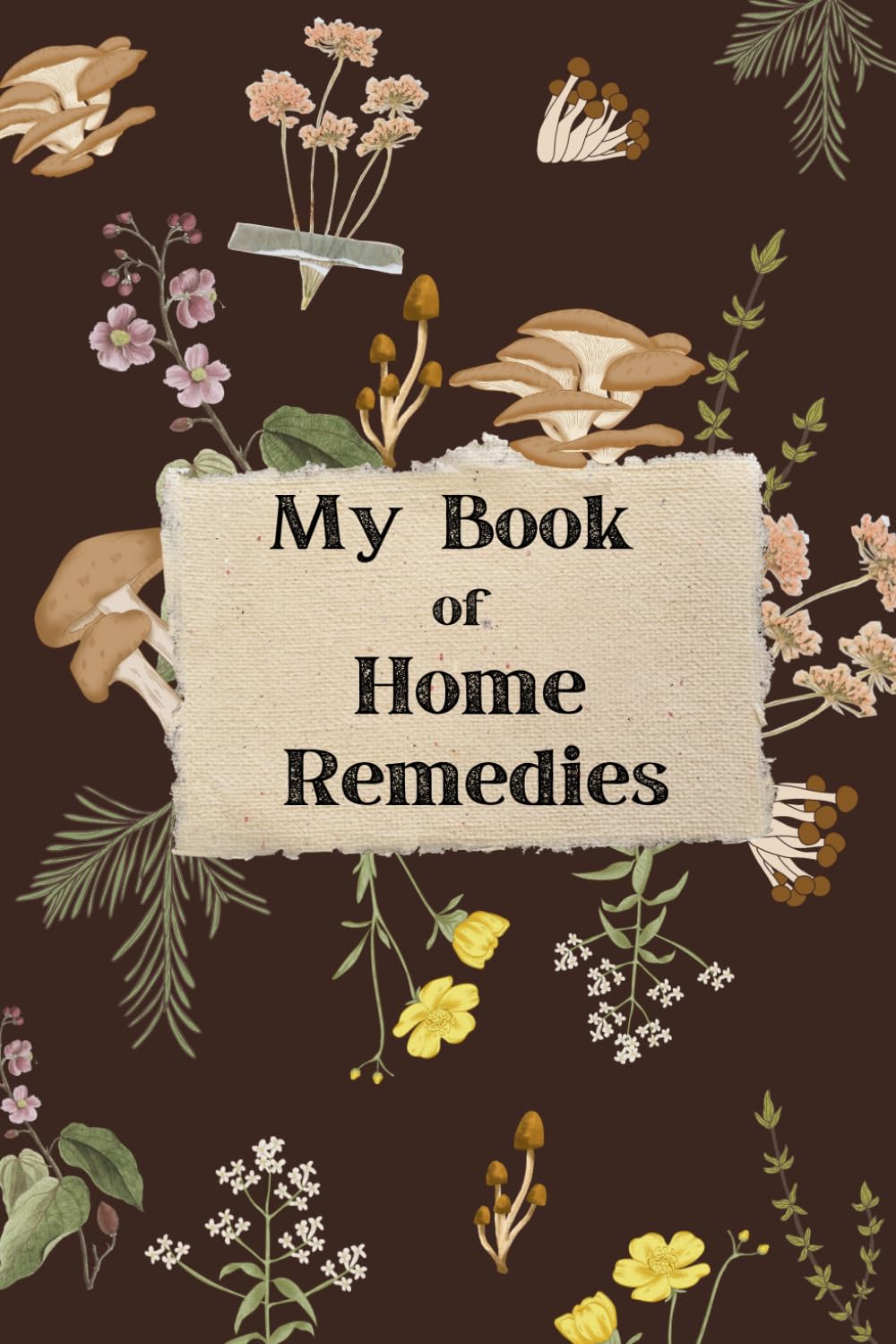 My Book of Home Remedies and Recipes, Natural Healing Recipes : Brown Vintage Style Cover: Blank Notebook to Record Your Recipes for Teas, Balms, Oils, Lotions, Tinctures ect.