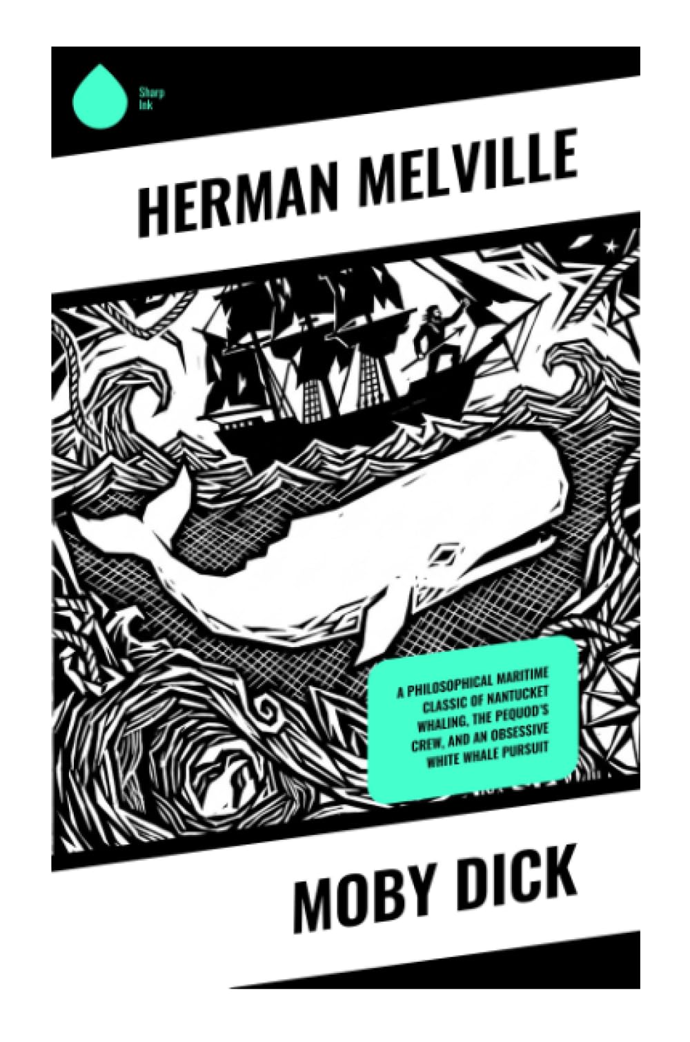 Moby Dick: A Philosophical Maritime Classic of Nantucket Whaling, the Pequod's Crew, and an Obsessive White Whale Pursuit