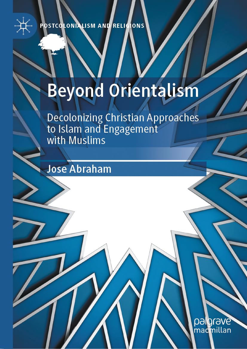 Beyond Orientalism: Decolonizing Christian Approaches to Islam and Engagement with Muslims (Postcolonialism and Religions)