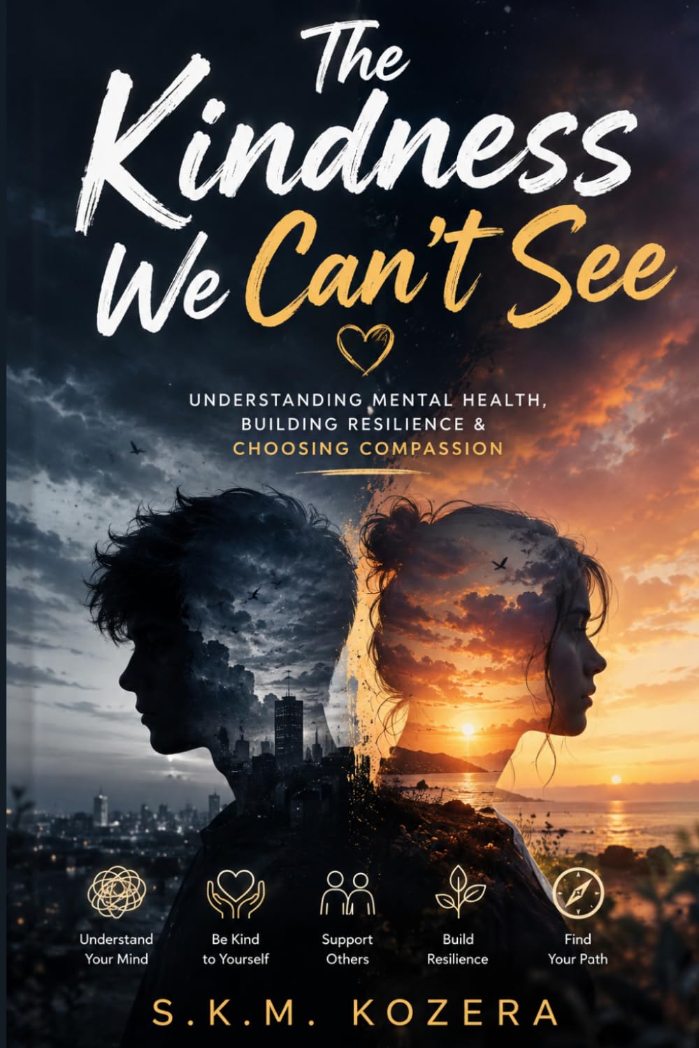 The Kindness We Can’t See: Understanding Mental Health, Building Resilience & Choosing Compassion