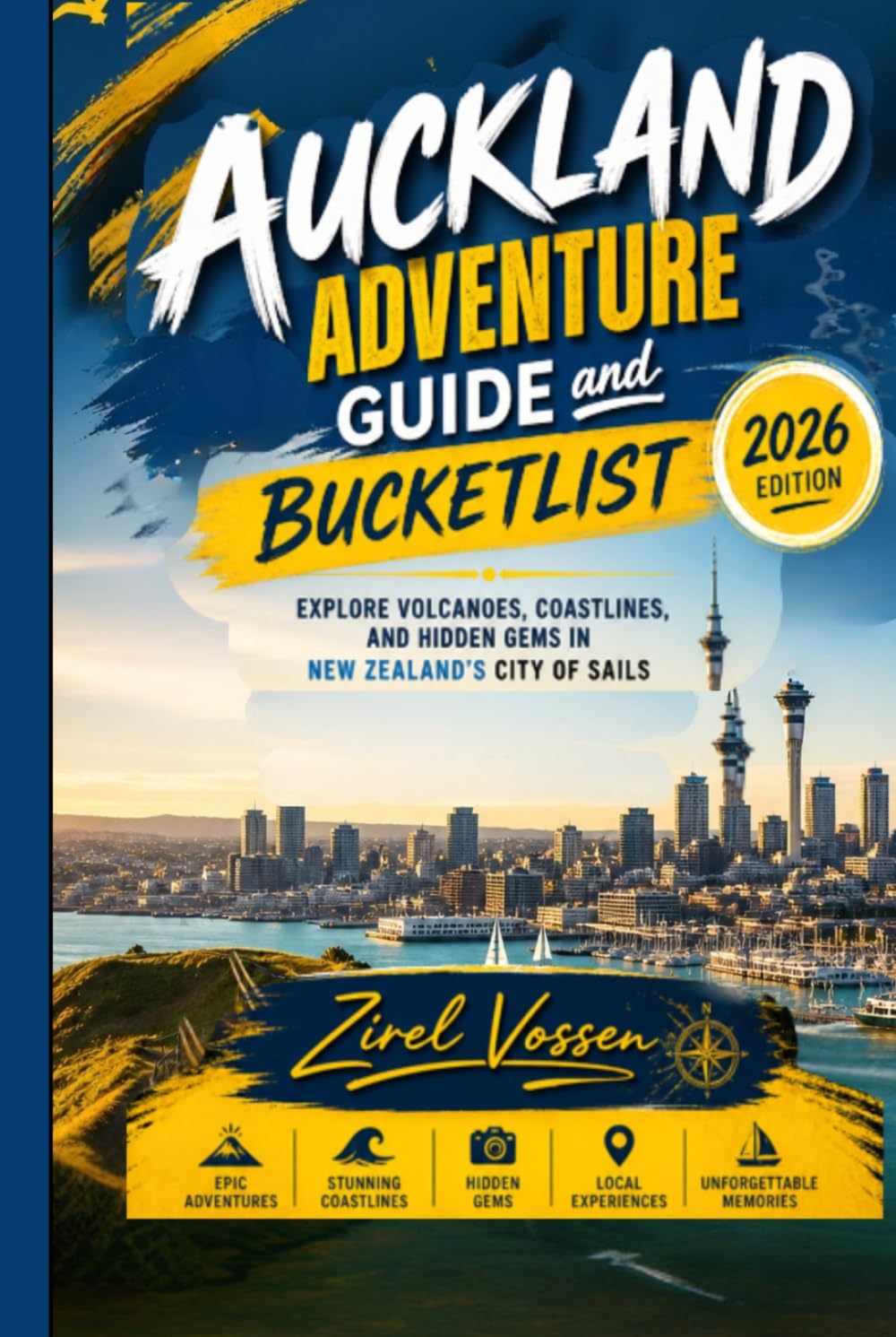 Auckland Adventure Guide and Bucketlist 2026 Edition: Explore Volcanoes, Coastlines, and Hidden Gems in New Zealand’s City of Sails