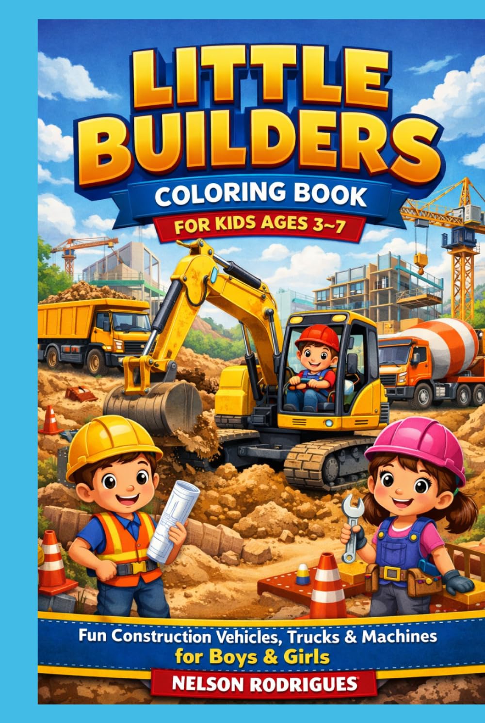 Little Builders Coloring Book: Fun Construction Vehicles, Trucks, Machines & Truck Services for Boys & Girls