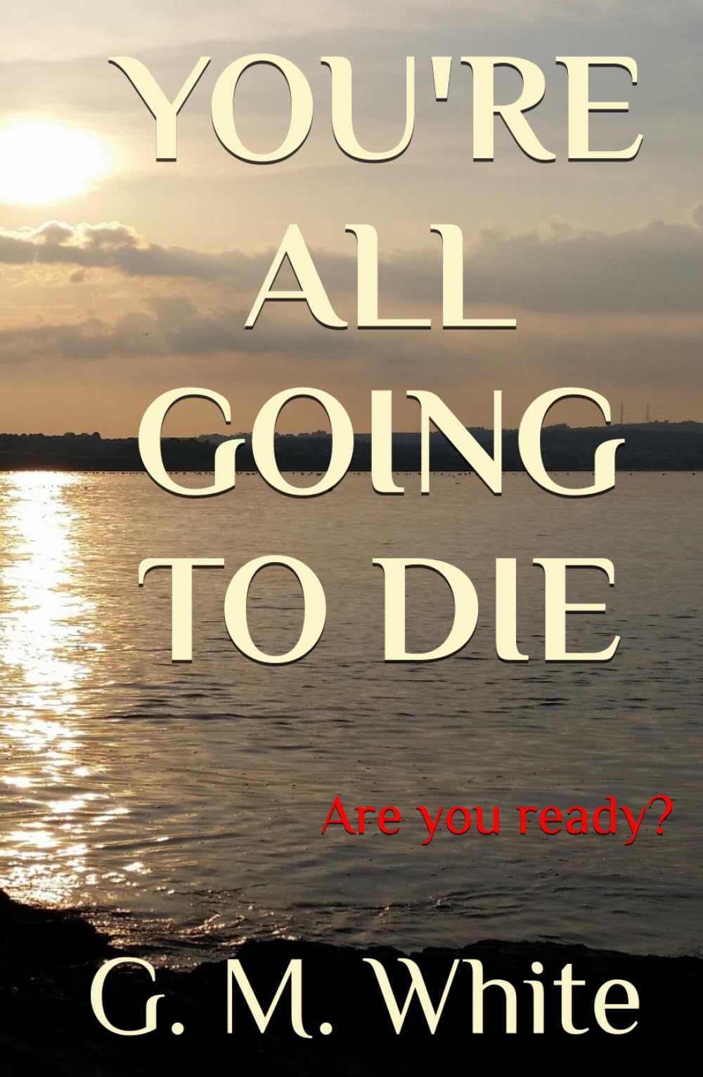 You're all going to die
