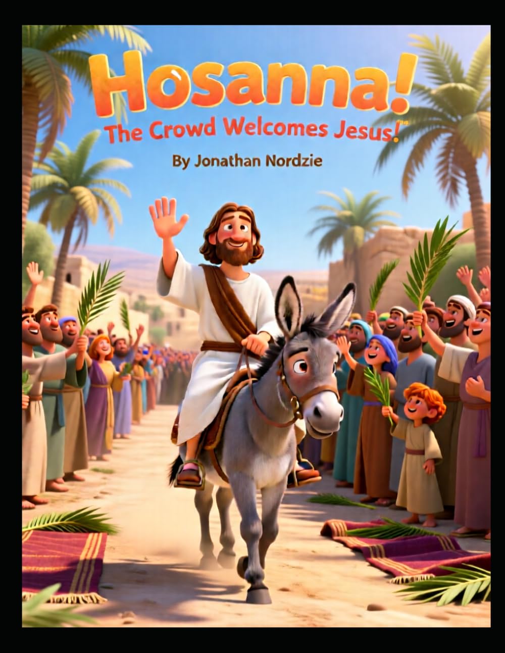 Hosanna! The Crowd Welcomes Jesus (Ages 3-7) (All About Easter and Passover)