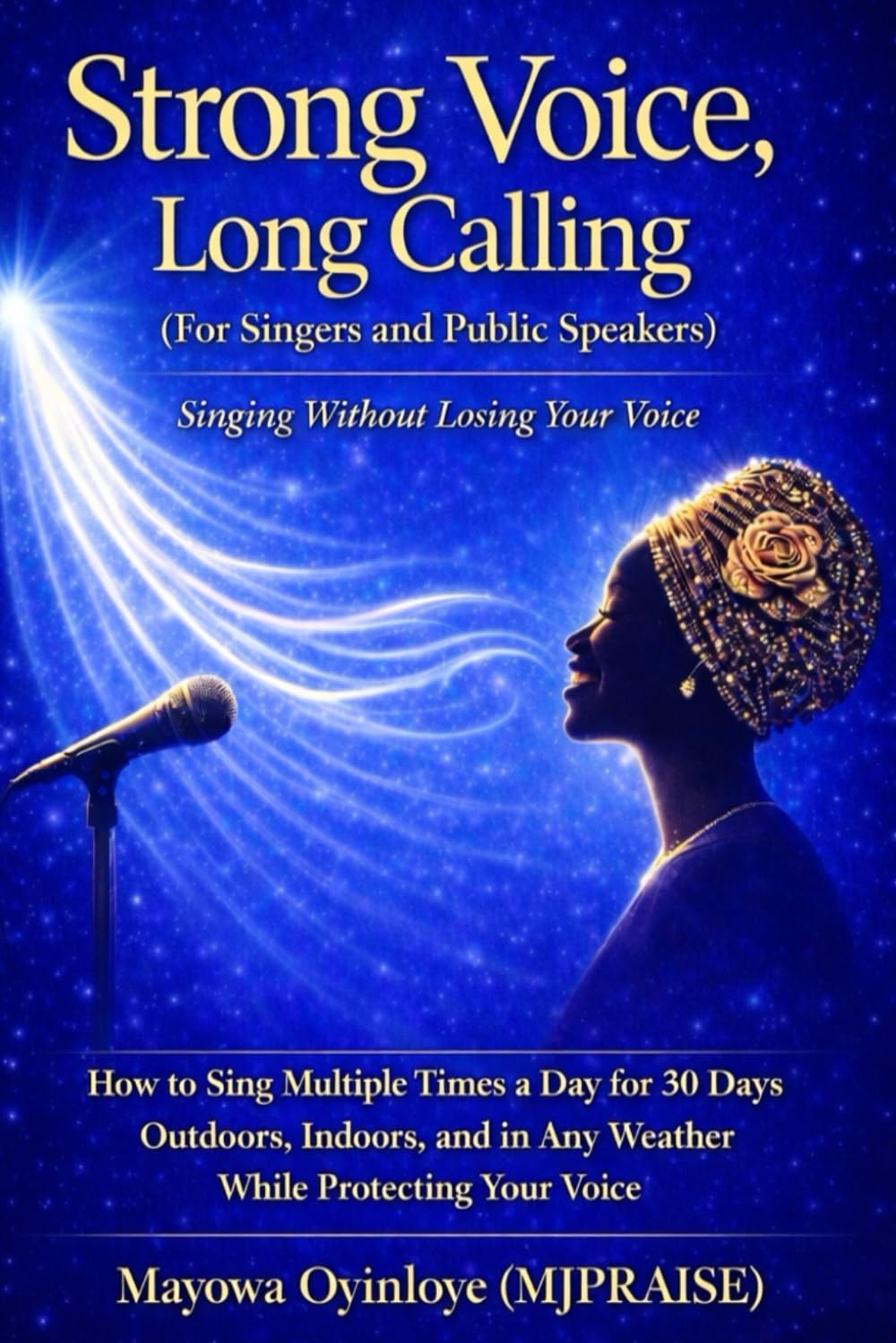 STRONG VOICE LONG CALLING: Singing Without Losing Your Voice (For Singers and Public Speakers)