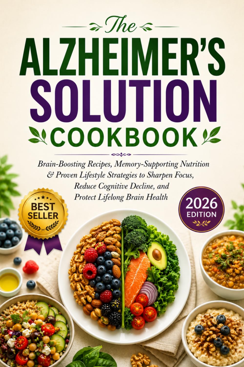 The Alzheimer’s Solution Cookbook: Brain-Boosting Recipes, Memory-Supporting Nutrition & Proven Lifestyle Strategies to Sharpen Focus, Reduce Cognitive Decline, and Protect Lifelong Brain Health