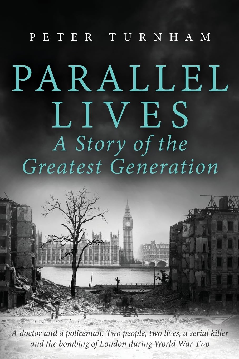 Parallel Lives: A Story of the Greatest Generation. Two people, two lives, a serial killer and the bombing of London during WW2 (None Stood Taller)