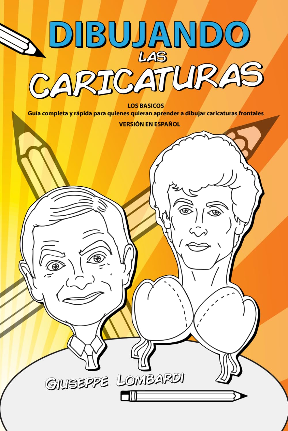 Dibujando Las Caricaturas: LOS BASICOS Guía completa y rápida para quienes quieran aprender a dibujar caricaturas frontales