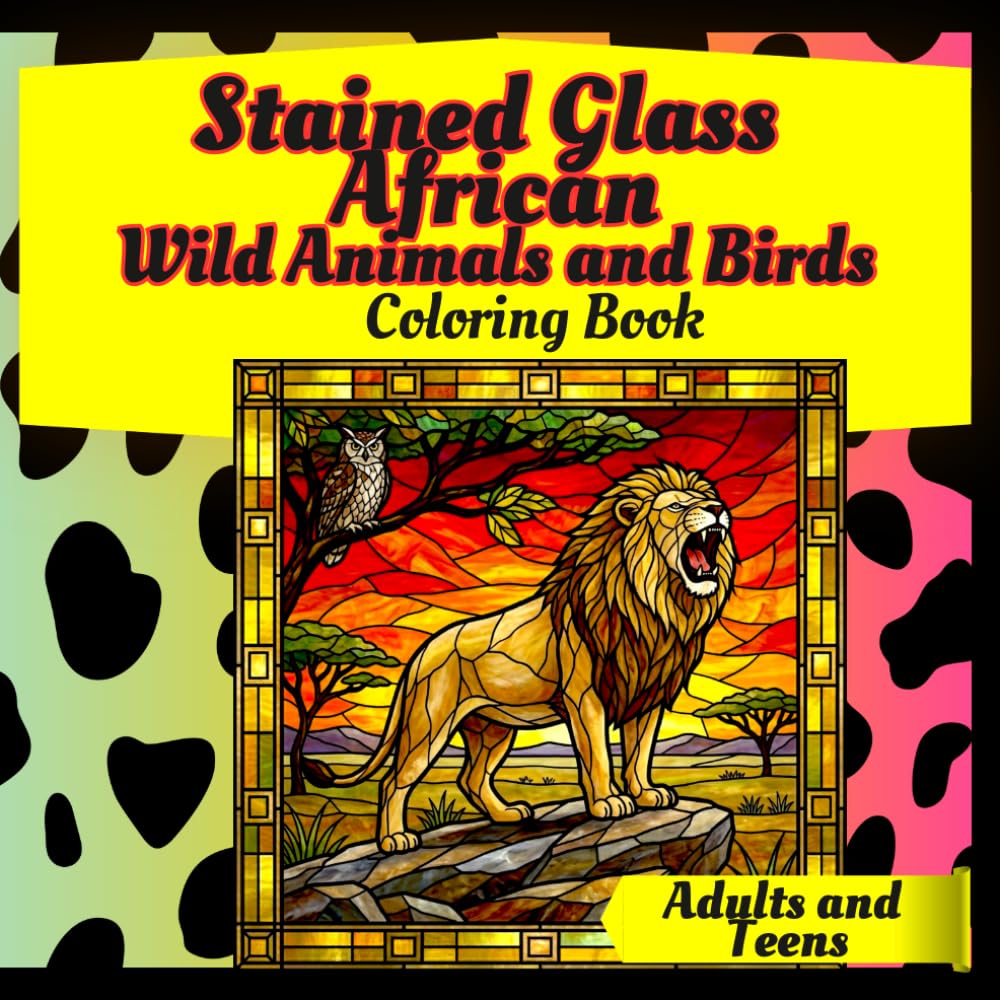 Stained Glass African Wild Animals and Birds Coloring Book Adults and Teens