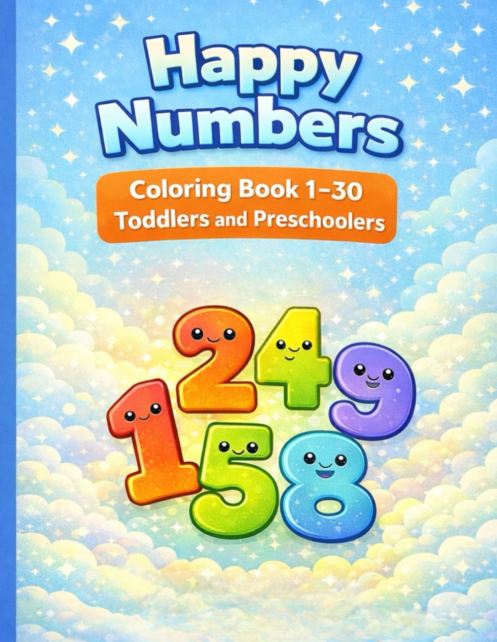 Happy Numbers: Coloring Book 1-30 for Toddlers and Preschoolers. (Learn and Color with Joy)