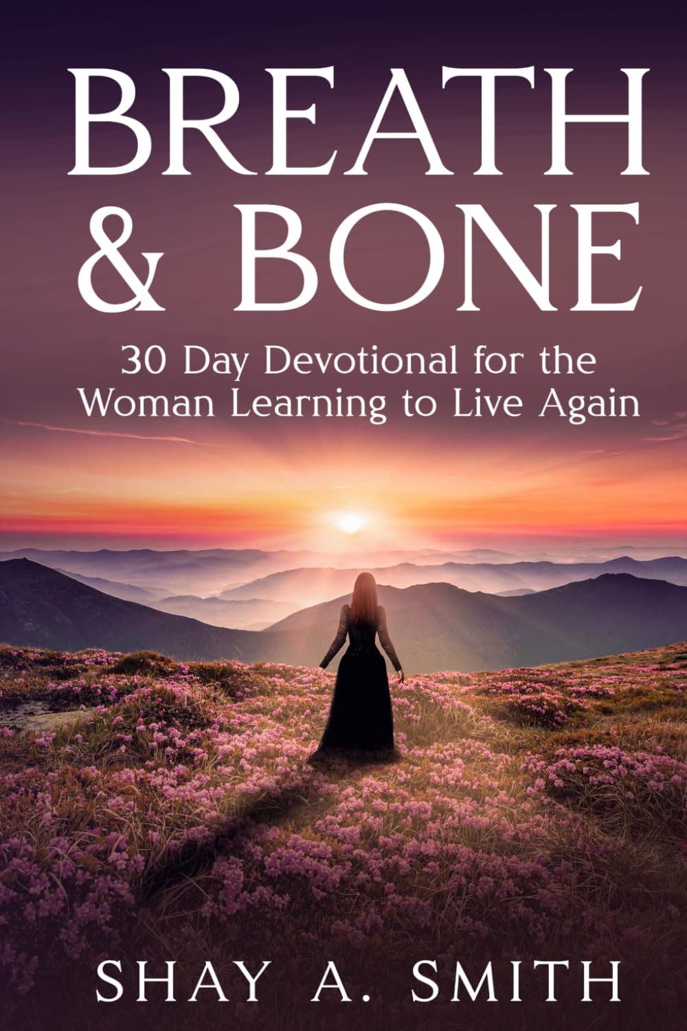 Breath & Bone: 30 Day Devotional for the Woman Learning to Live Again