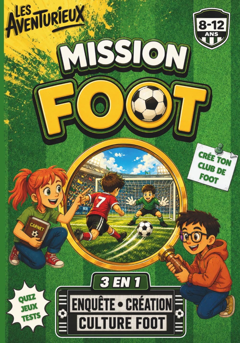 Mission Foot – Enquête, Création & Culture Foot avec les Aventurieux: Livre football interactif 8-12 ans : énigmes, activité foot, quiz & faits incroyables sur le foot