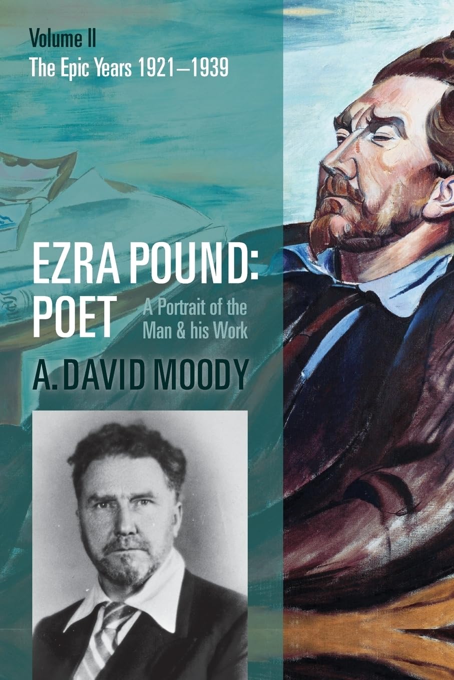 Ezra Pound: Poet, Vol 2: The Epic Years: Volume II: The Epic Years