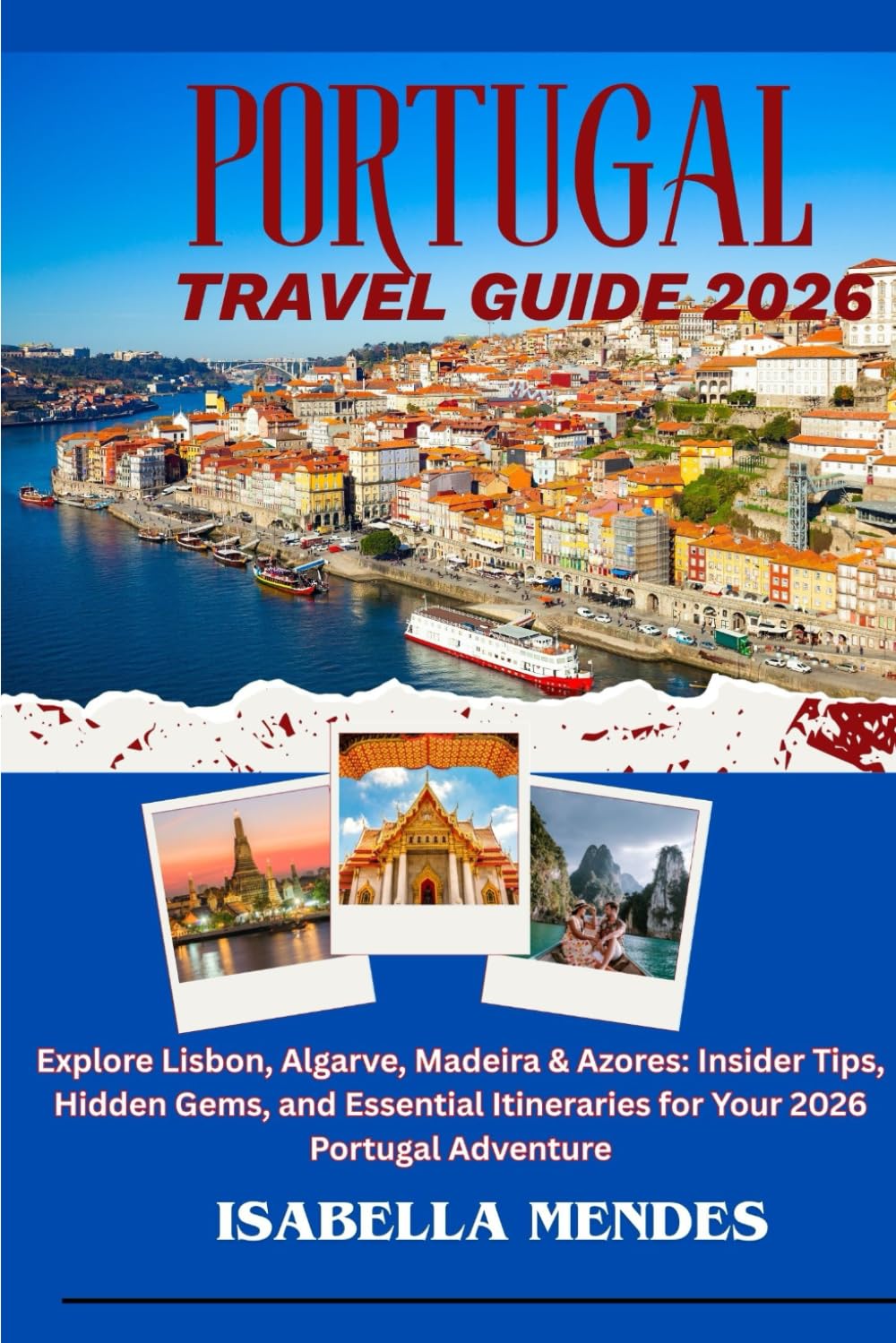 Portugal Travel Guide 2026-2027: Explore Lisbon, Algarve, Madeira & Azores: Insider Tips, Hidden Gems, and Essential Itineraries for Your 2026 Portugal Adventure