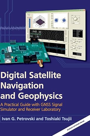 Digital Satellite Navigation and Geophysics: A Practical Guide with GNSS Signal Simulator and Receiver Laboratory book cover