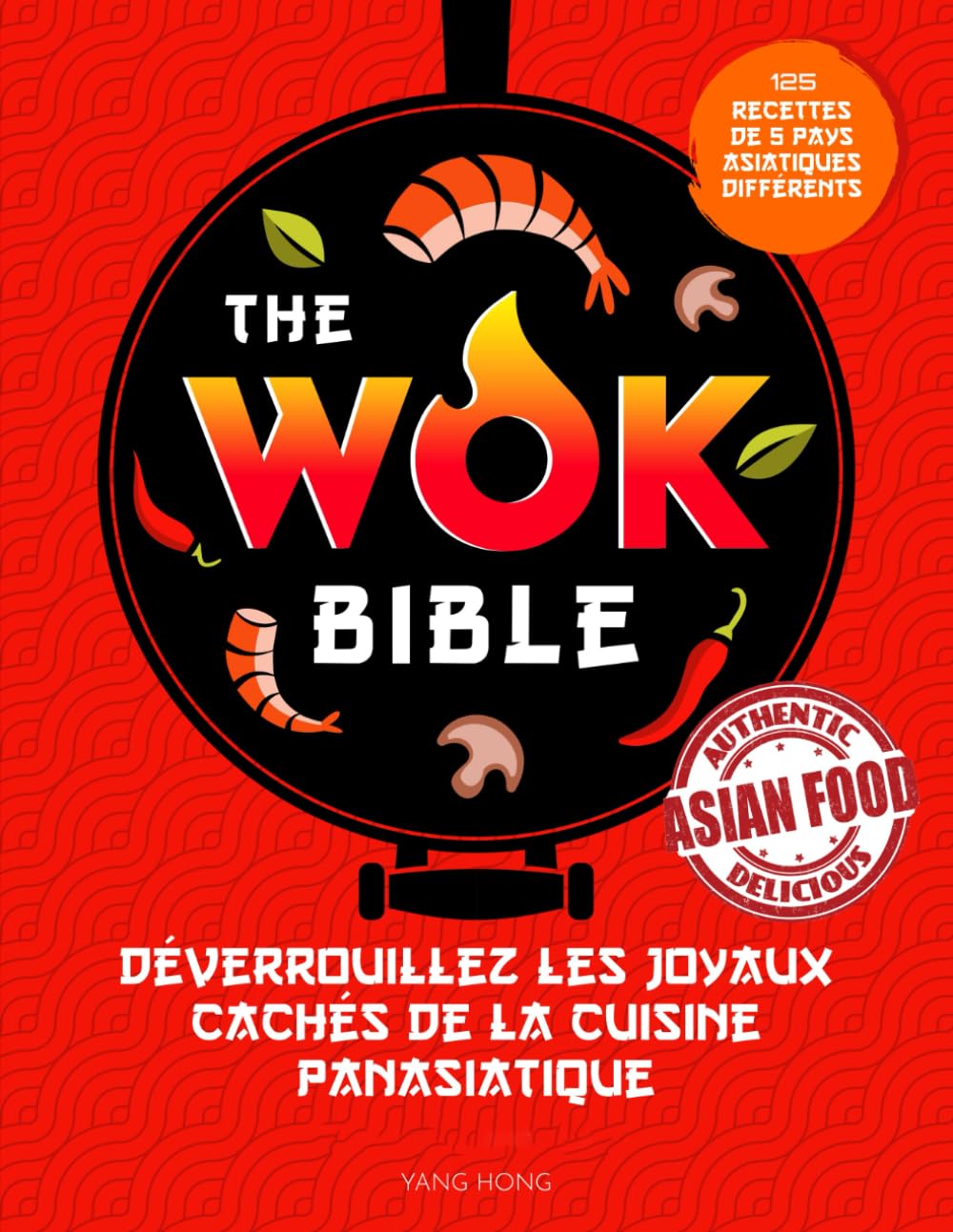 The Wok Bible: Déverrouillez les joyaux cachés de la cuisine panasiatique