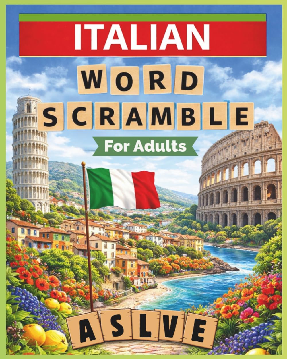 Italian Word Scramble for Adults: Relaxing Word Puzzles to Discover Italian Vocabulary | 8 × 10 In | 800 Words | A Thoughtful Gift for Any Occasion (Word Scramble - Language Puzzle Series)