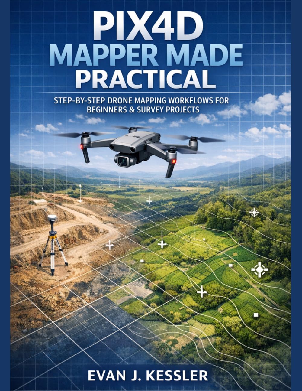 PIX4D MAPPER MADE PRACTICAL: STEP-BY-STEP DRONE MAPPING WORKFLOWS FOR BEGINNERS & SURVEY PROJECTS