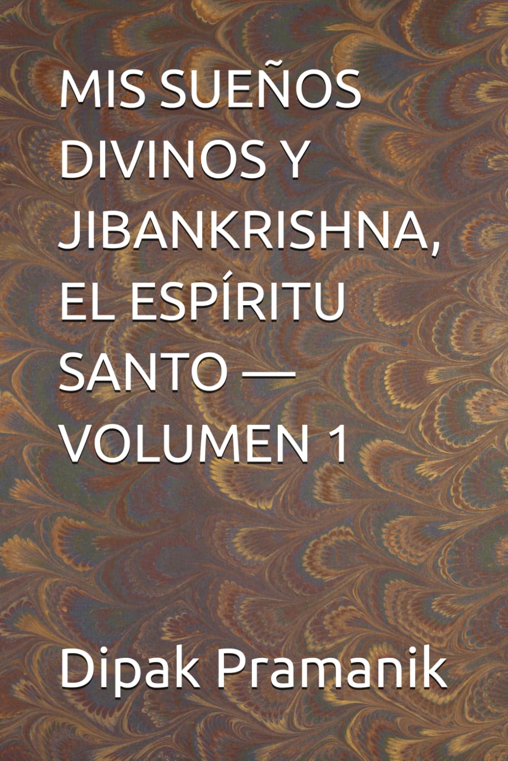 MIS SUEÑOS DIVINOS Y JIBANKRISHNA, EL ESPÍRITU SANTO — VOLUMEN 1