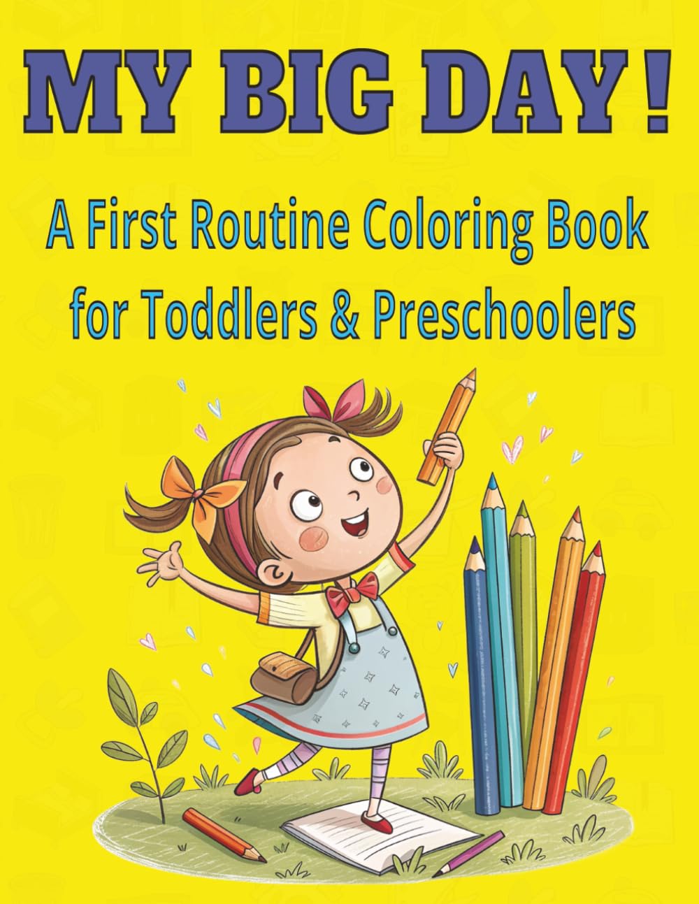 My Big Day! A First Routine Coloring Book for Toddlers & Preschoolers: COLORING BOOK, 8,5x11, 65 PAGES, DAILY ROUTINE, DAILY CHORES