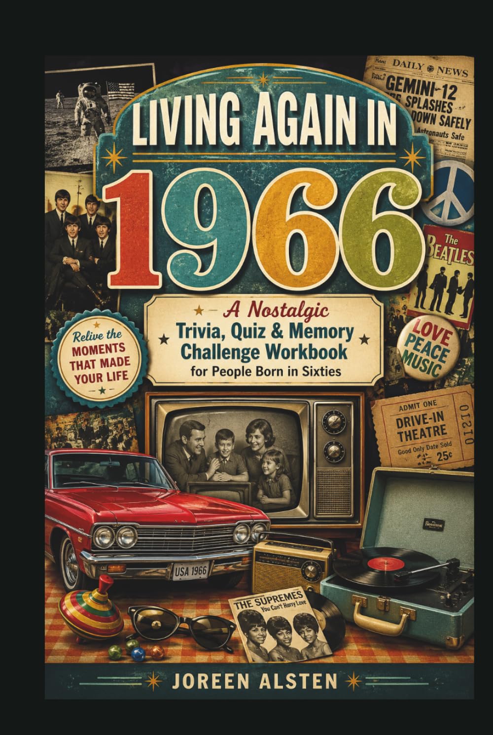 LIVING AGAIN IN 1966: A Nostalgic Trivia, Quiz & Memory Challenge Workbook for People Born in Sixties