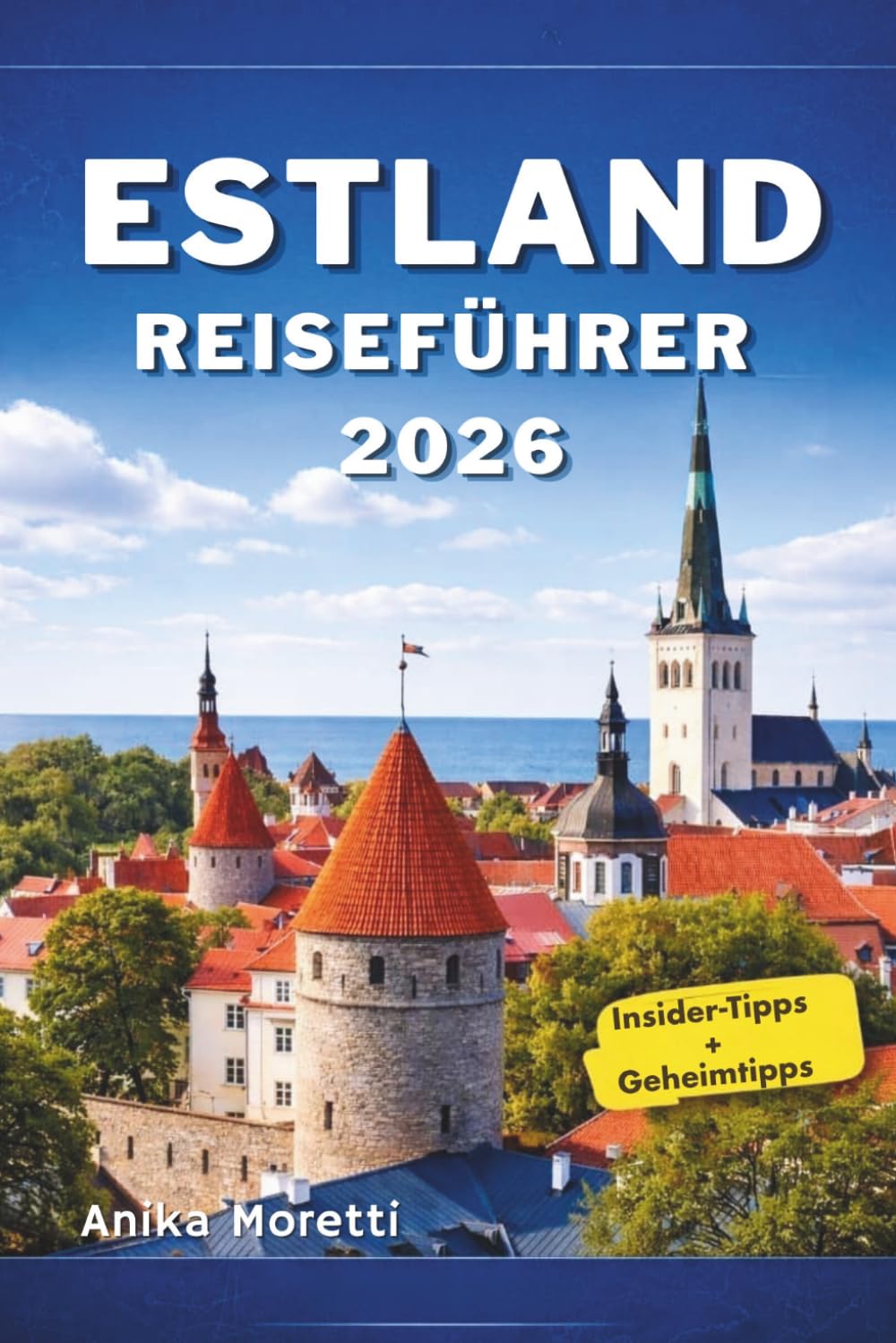 ESTLAND REISEFÜHRER 2026: Ihr unverzichtbarer Begleiter zur Entdeckung des mittelalterlichen Erbes, malerischer Landschaften und des einzigartigen Charmes der Ostsee.