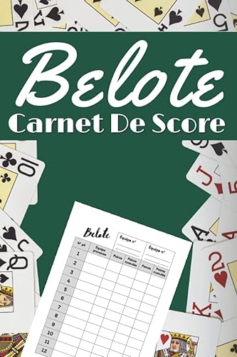 Belote carnet de score: Carnet de Scores Belote: Cahier avec tableaux imprimés pour noter vos scores au jeu de la belote | Format 6x9 pouces (15.24 x ... | Idéal pour offrir un cadeau personnalisé.