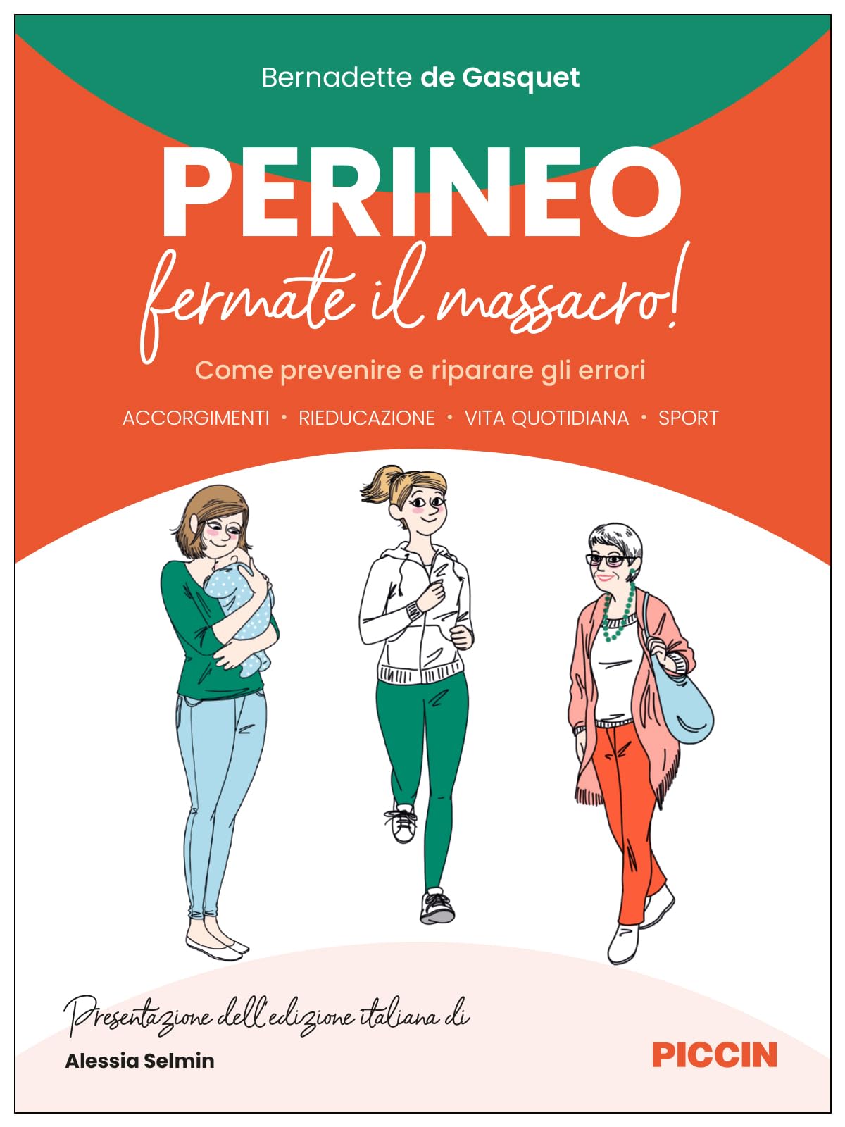 Perineo. Fermate il massacro! Come prevenire e riparare gli errori. Accorgimenti, rieducazione, vita quotidiana, sport