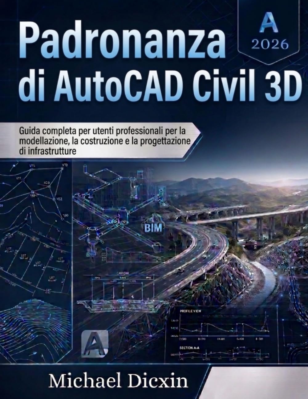 Padronanza di AutoCAD Civil 3D: Guida completa per utenti professionali per la modellazione, la costruzione e la progettazione di infrastrutture