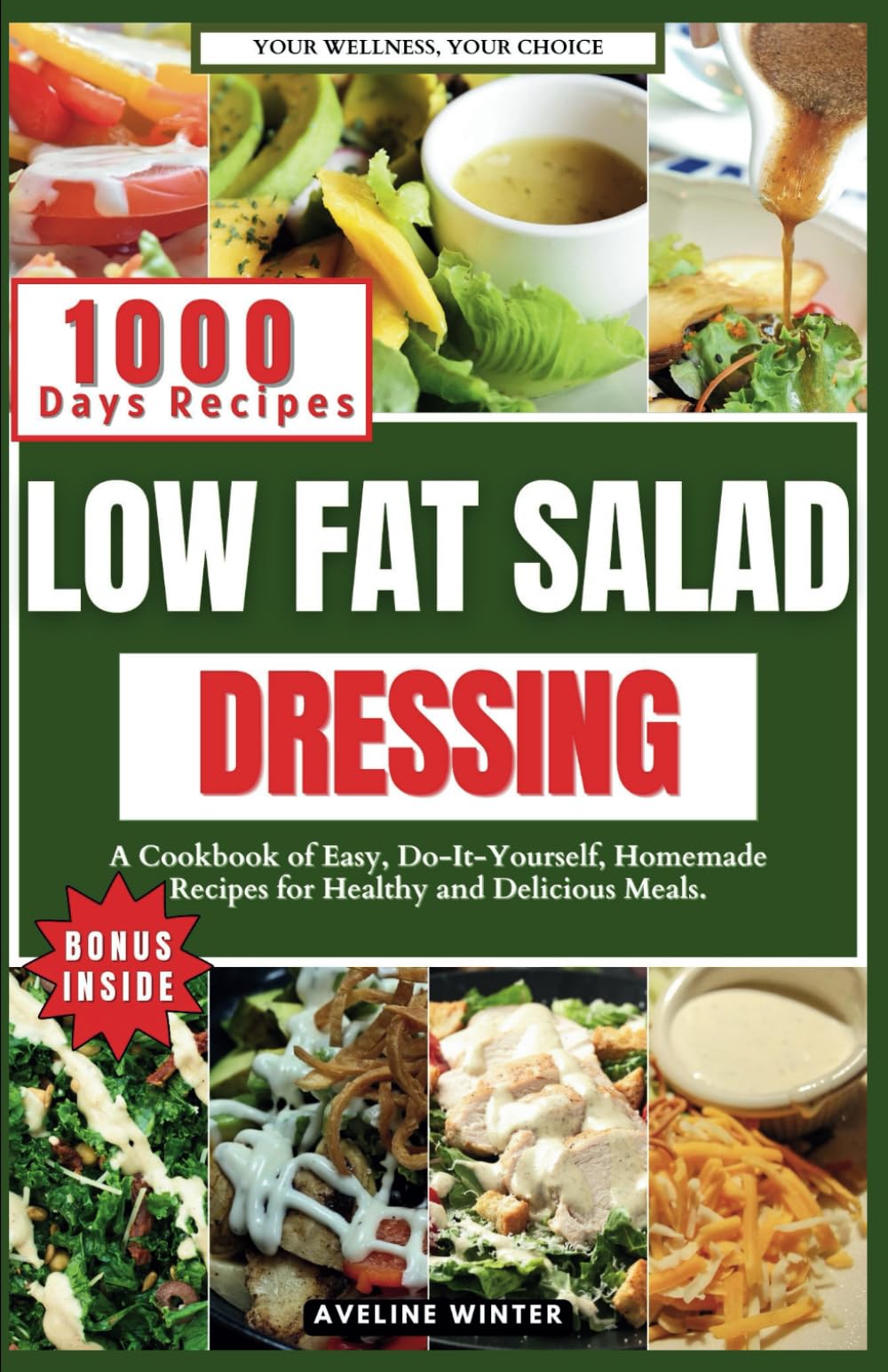 LOW FAT SALAD DRESSING: A Cookbook of Easy, Do-It-Yourself, Homemade Recipes for Healthy and Delicious Meals.