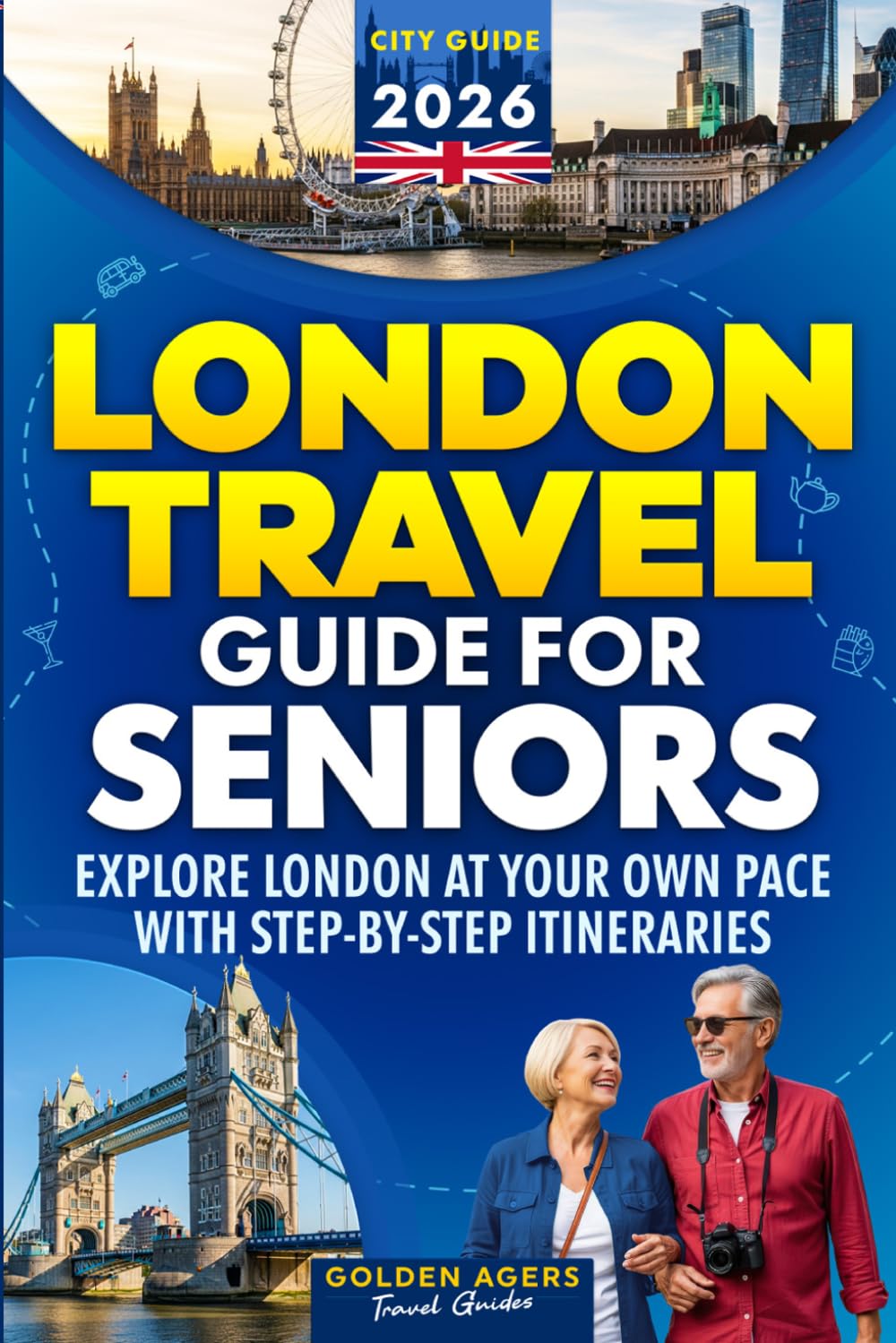 London Travel Guide for Seniors: Explore London at Your Own Pace with Step-by-Step Itineraries