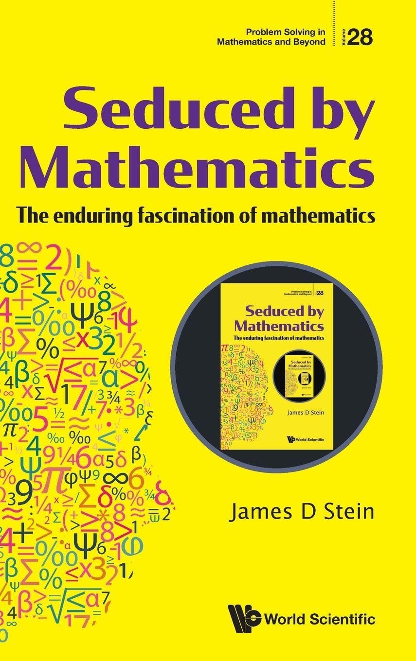 Seduced By Mathematics: The Enduring Fascination Of Mathematics: 28 (Problem Solving In Mathematics And Beyond)