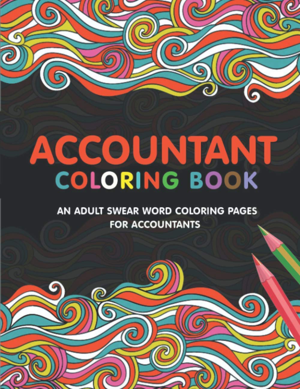 Accountant Coloring Book: A Snarky & Humorous Accounting Coloring Book for Stress Relief & Relaxation | A Coloring Book for Accountants | Gifts for Accountants CPA..
