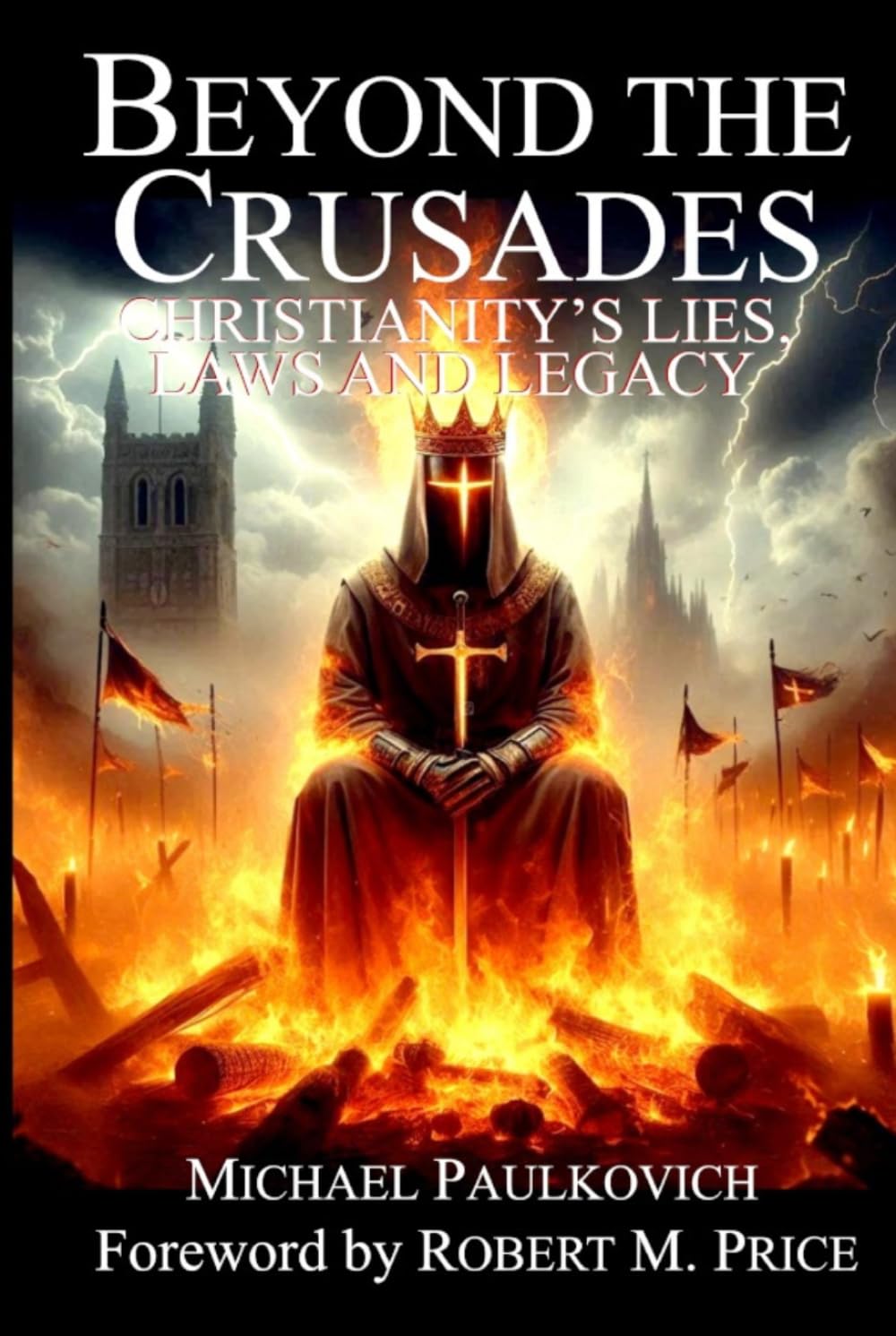 Beyond the Crusades: Christianity's Lies, Laws and Legacy