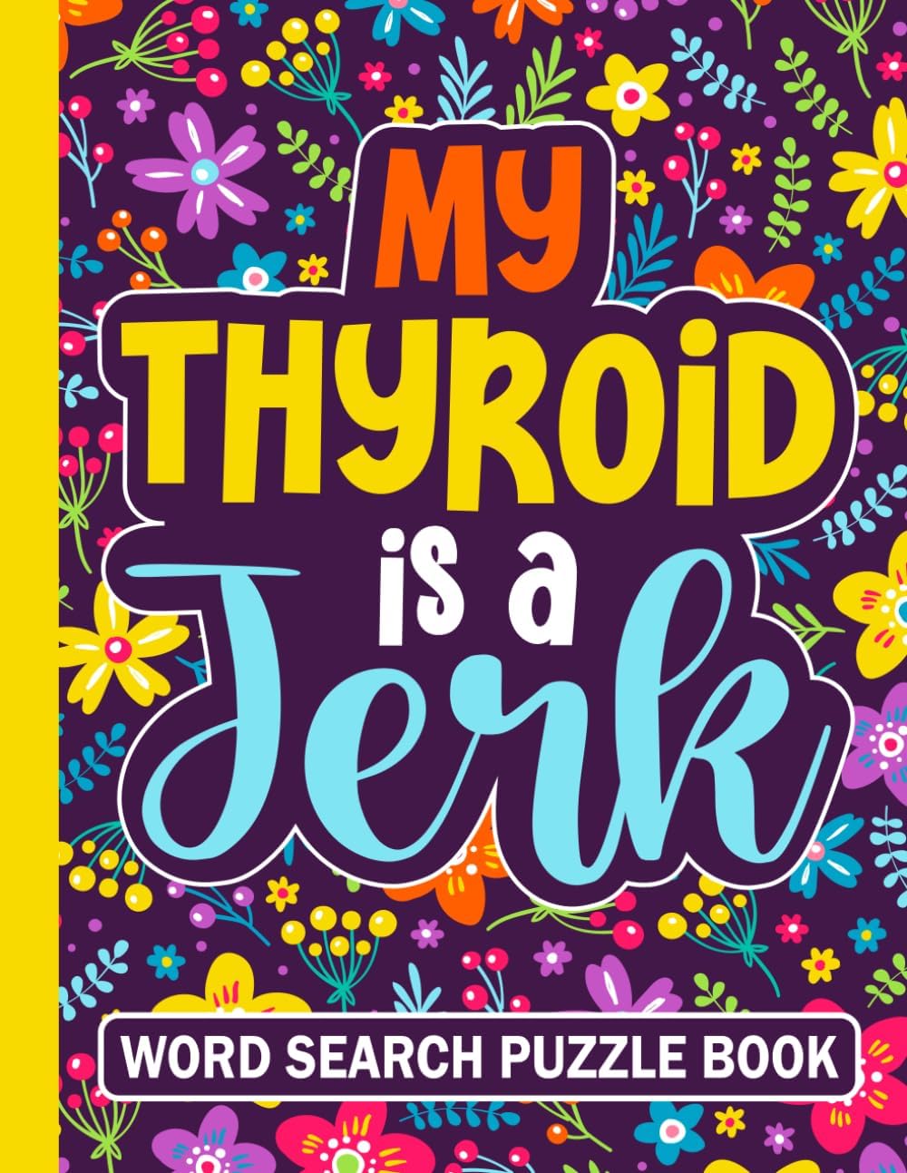 My Thyroid is a Jerk Word Search Puzzle Book: Funny Thyroid Surgery Recovery Gifts for Adults (100 Puzzles) Post Thyroidectomy Gland Removal Care ... x 11) After Thyroidectomies Gift for Patients