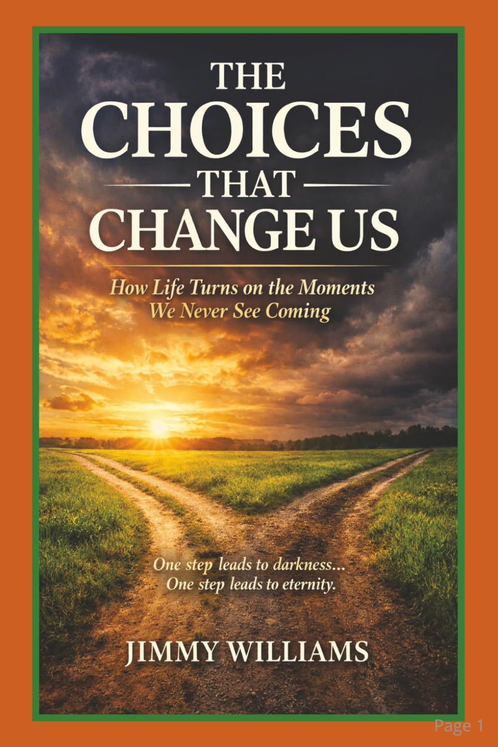The Choices That Change Us: How Life Turns on the Moments We Never See Coming One step leads to Darkness One step leads to Eternity 36 Chapters 136 Pages