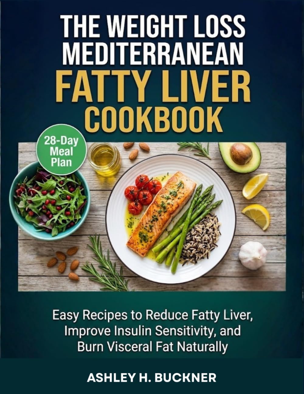 The Weight Loss Weight Mediterranean Fatty Liver Cookbook: Easy Recipes to Reduce Fatty Liver, Improve Insulin Sensitivity, and Burn Visceral Fat Naturally