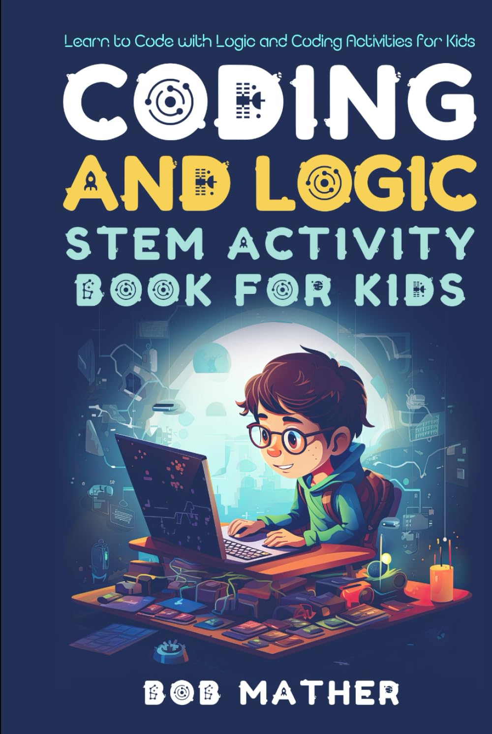 Coding & Logic STEM Activity Book for Kids: Learn to Code with Logic and Coding Activities for Kids (Coding for Absolute Beginners)